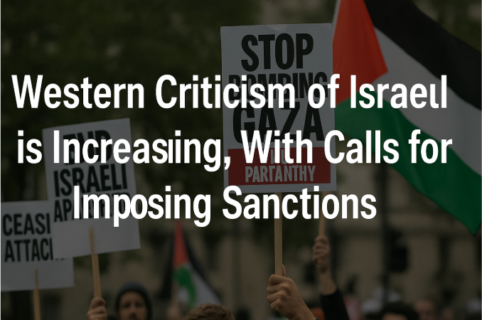 Western Criticism of Israel is Increasing, With Calls for Imposing Sanctions